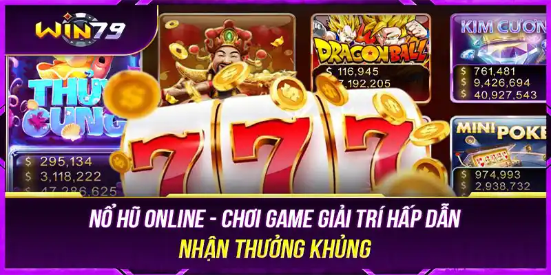 Chơi nổ hũ online nhận thưởng khủng