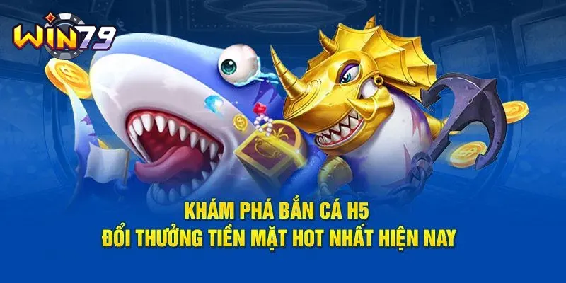 Khám phá bắn cá h5 game hot nhất hiện nay