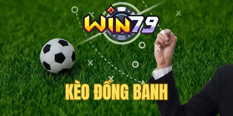 Kinh nghiệm chơi kèo đồng banh tại Win79