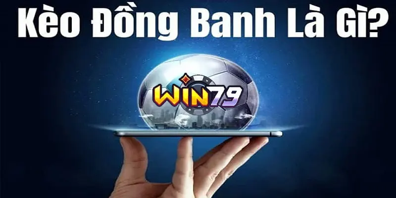 Kèo đồng banh là gì?